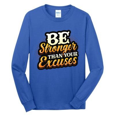 Be Stronger Than Your Excuses Fitness Cool Gift Tall Long Sleeve T-Shirt