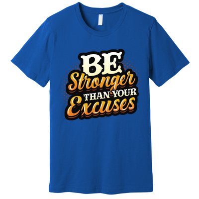 Be Stronger Than Your Excuses Fitness Cool Gift Premium T-Shirt
