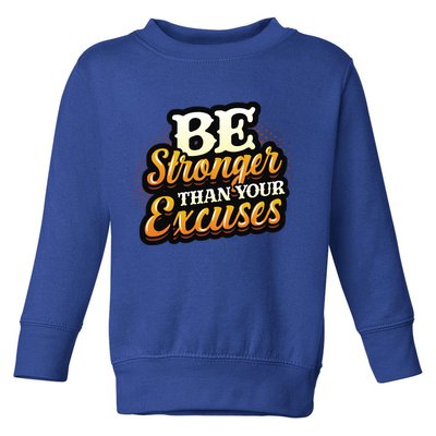 Be Stronger Than Your Excuses Fitness Cool Gift Toddler Sweatshirt