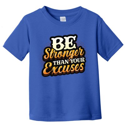 Be Stronger Than Your Excuses Fitness Cool Gift Toddler T-Shirt