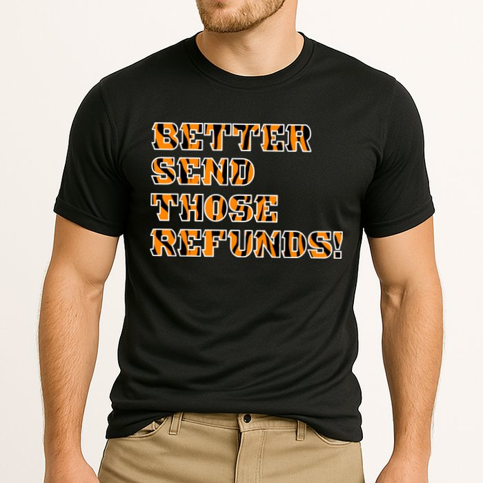 Better Send Those Refunds Cincinnati Funny Football Fan Performance Shirt