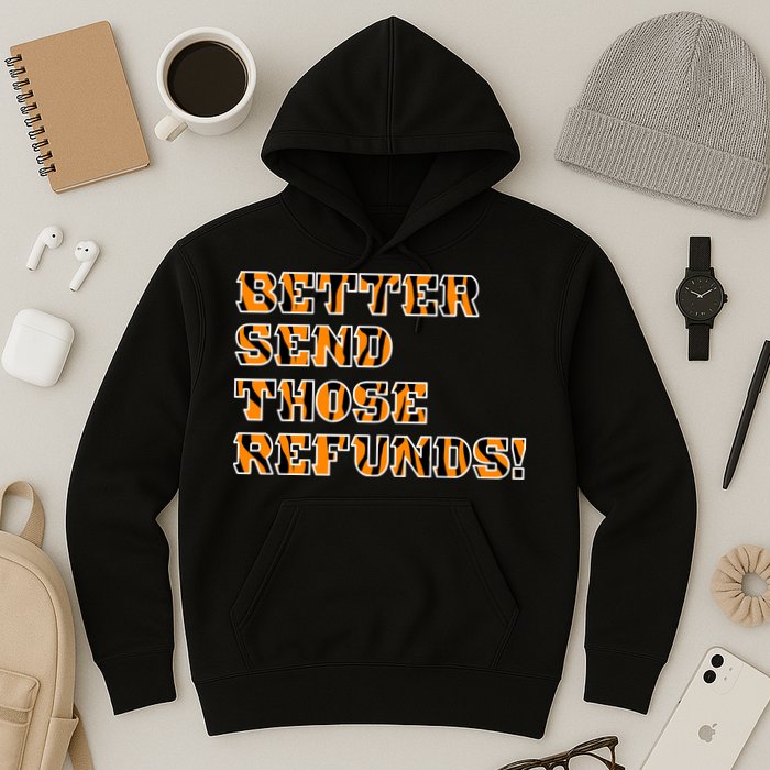 Better Send Those Refunds Cincinnati Funny Football Fan Hoodie