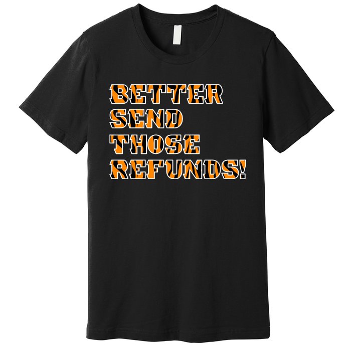 Better Send Those Refunds Cincinnati Funny Football Fan Premium T-Shirt