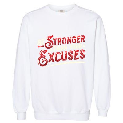 Be Stronger Than Your Excuses Fitness Gift Garment-Dyed Sweatshirt