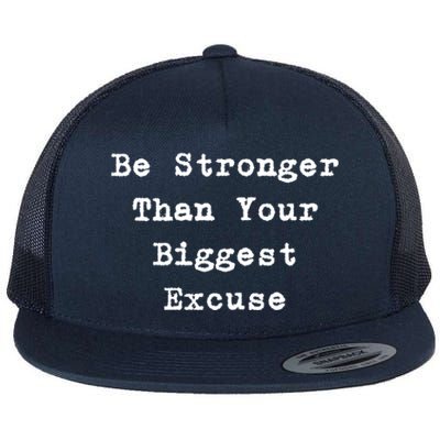 Be Stronger Than Your Biggest Excuse Gift Flat Bill Trucker Hat