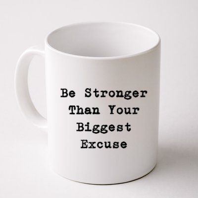 Be Stronger Than Your Biggest Excuse Gift Coffee Mug