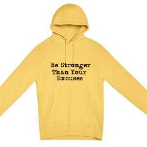 Be Stronger Than Your Excuses Cool Gift Premium Pullover Hoodie