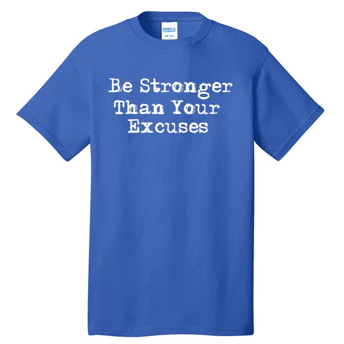 Be Stronger Than Your Excuses Cool Gift Tall T-Shirt