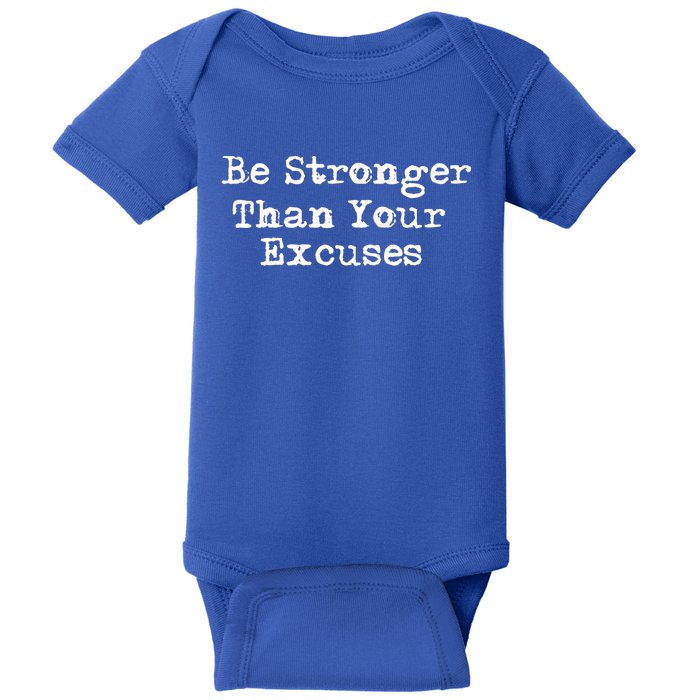 Be Stronger Than Your Excuses Cool Gift Baby Bodysuit