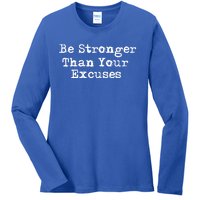 Be Stronger Than Your Excuses Cool Gift Ladies Long Sleeve Shirt