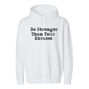 Be Stronger Than Your Excuses Cool Gift Garment-Dyed Fleece Hoodie