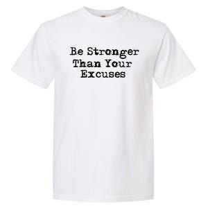 Be Stronger Than Your Excuses Cool Gift Garment-Dyed Heavyweight T-Shirt