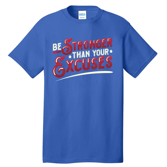 Be Stronger Than Your Excuses Fitness Meaningful Gift Tall T-Shirt