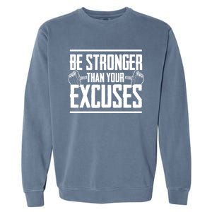 Be Stronger Than Your Excuses Gym Motivation Gift Garment-Dyed Sweatshirt