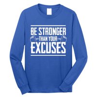 Be Stronger Than Your Excuses Gym Motivation Gift Long Sleeve Shirt