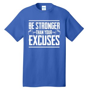 Be Stronger Than Your Excuses Gym Motivation Gift Tall T-Shirt