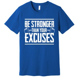 Be Stronger Than Your Excuses Gym Motivation Gift Premium T-Shirt