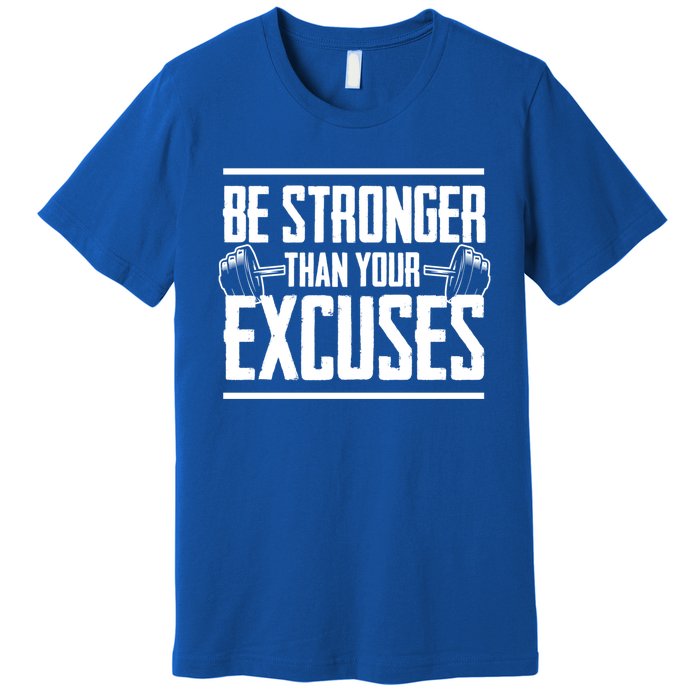 Be Stronger Than Your Excuses Gym Motivation Gift Premium T-Shirt