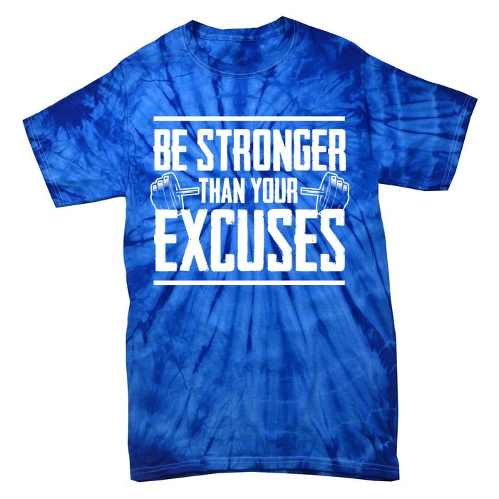 Be Stronger Than Your Excuses Gym Motivation Gift Tie-Dye T-Shirt