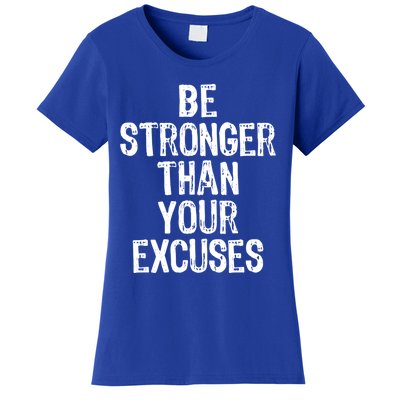 Be Stronger Than Your Excuses Gym Motivational Gift Cool Gift Women's T-Shirt