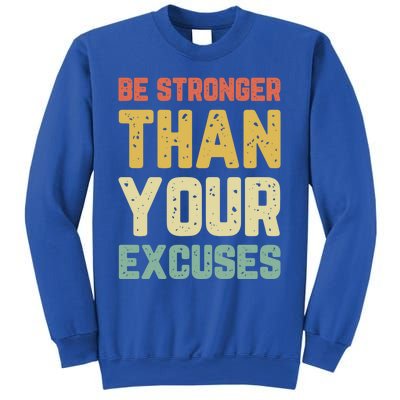 Be Stronger Than Your Excuses Gym Motivational Retro Gift Cool Gift Sweatshirt