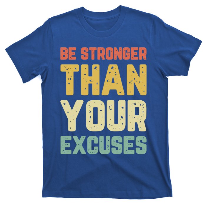 Be Stronger Than Your Excuses Gym Motivational Retro Gift Cool Gift T-Shirt