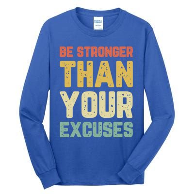 Be Stronger Than Your Excuses Gym Motivational Retro Gift Cool Gift Tall Long Sleeve T-Shirt