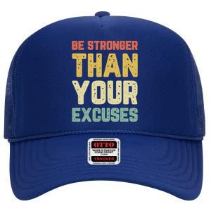 Be Stronger Than Your Excuses Gym Motivational Retro Gift Cool Gift High Crown Mesh Back Trucker Hat