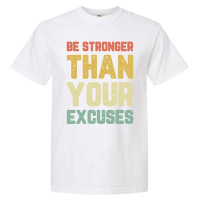 Be Stronger Than Your Excuses Gym Motivational Retro Gift Cool Gift Garment-Dyed Heavyweight T-Shirt