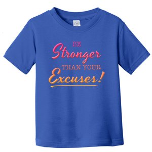 Be Stronger Than Your Excuses Motivational Inspiration Quote Gift Toddler T-Shirt