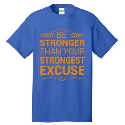 Be Stronger Than Strongest Excuse Funny Gym Motivation Gift Tall T-Shirt