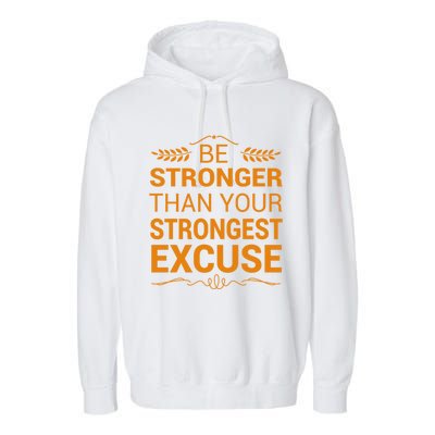 Be Stronger Than Strongest Excuse Funny Gym Motivation Gift Garment-Dyed Fleece Hoodie