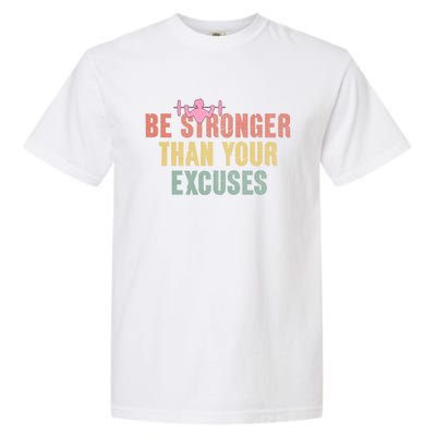 Be Stronger Than Your Excuses Gym Motivational Retro Funny Gift Cute Gift Garment-Dyed Heavyweight T-Shirt