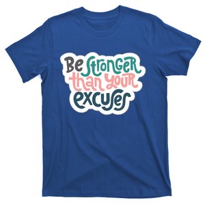 Be Stronger Than Your Excuses Gift T-Shirt