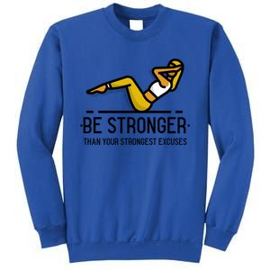 Be Stronger Than Your Strongest Excuses Gym Fitness Quote Cool Gift Sweatshirt