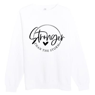 Be Stronger Than The Storm Inspirational Premium Crewneck Sweatshirt