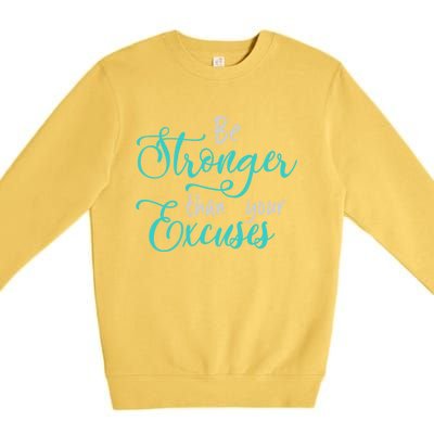 Be Stronger Than Your Excuses Hooded Cool Gift Premium Crewneck Sweatshirt