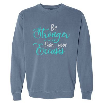 Be Stronger Than Your Excuses Hooded Cool Gift Garment-Dyed Sweatshirt