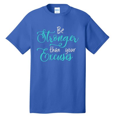 Be Stronger Than Your Excuses Hooded Cool Gift Tall T-Shirt