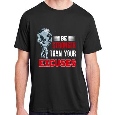 Be Stronger Than Your Excuses Bodybuilding Funny Gift Adult ChromaSoft Performance T-Shirt