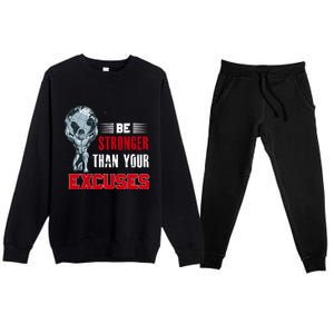 Be Stronger Than Your Excuses Bodybuilding Funny Gift Premium Crewneck Sweatsuit Set