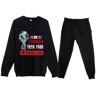 Be Stronger Than Your Excuses Bodybuilding Funny Gift Premium Crewneck Sweatsuit Set