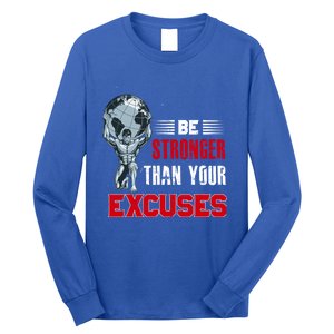 Be Stronger Than Your Excuses Bodybuilding Funny Gift Long Sleeve Shirt