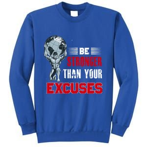 Be Stronger Than Your Excuses Bodybuilding Funny Gift Sweatshirt