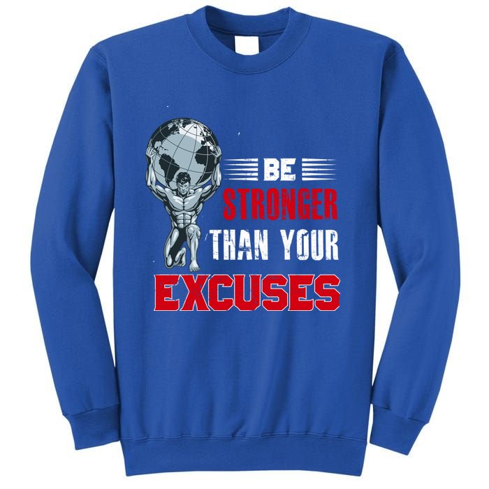 Be Stronger Than Your Excuses Bodybuilding Funny Gift Sweatshirt