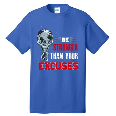 Be Stronger Than Your Excuses Bodybuilding Funny Gift Tall T-Shirt