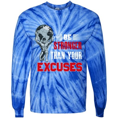 Be Stronger Than Your Excuses Bodybuilding Funny Gift Tie-Dye Long Sleeve Shirt