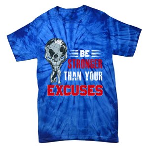 Be Stronger Than Your Excuses Bodybuilding Funny Gift Tie-Dye T-Shirt