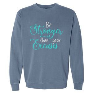 Be Stronger Than Your Excuses Hooded Gift Garment-Dyed Sweatshirt