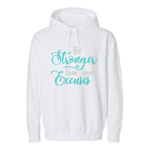 Be Stronger Than Your Excuses Hooded Gift Garment-Dyed Fleece Hoodie